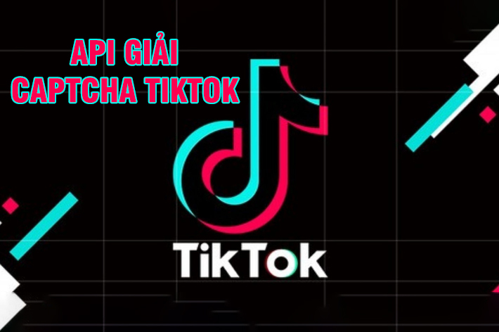 API giải captcha Tiktok